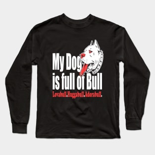 My Dog is Full of Bull Pitbull Long Sleeve T-Shirt